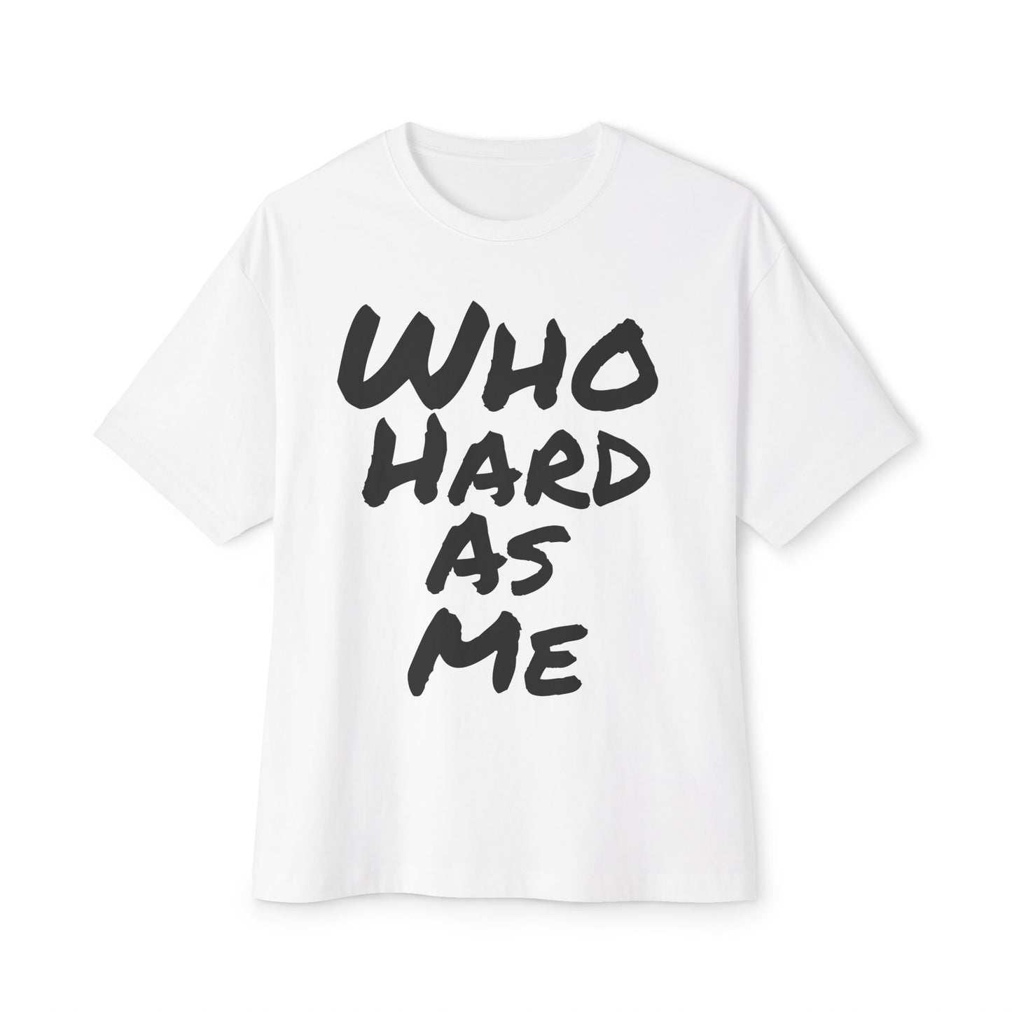 Who Hard As Me Tee